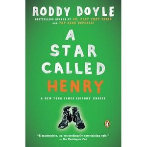 A Star Called Henry -- Roddy Doyle